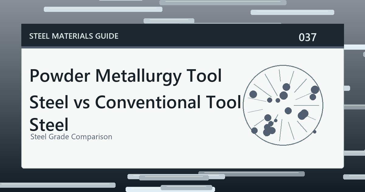Powder Metallurgy Tool Steel vs Conventional Tool Steel guide thumbnail